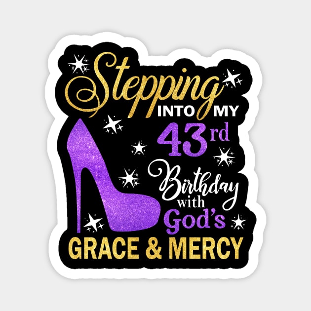 Stepping Into My 43rd Birthday With God's Grace & Mercy Bday Magnet by MaxACarter