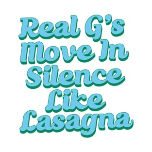 Real G's Move In Silence Like Lasagna T-Shirt