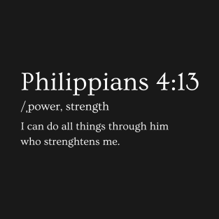 Philippians 4:13 , Strength, Power, Christ T-Shirt