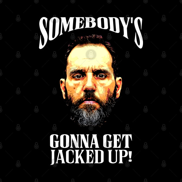 Jack Smith - Somebody's Gonna Get Jacked Up! by Classified Shirts