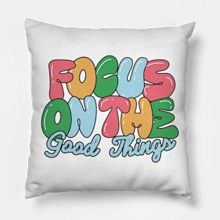 Focus on The Good Things Pillow