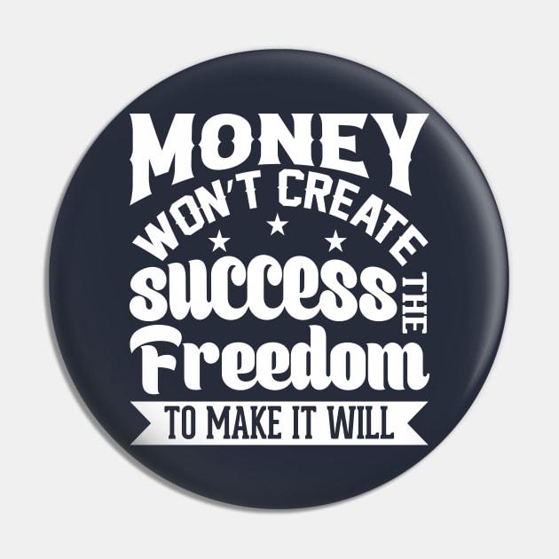 Money Won't Create Success, The Freedom To Make It Will Pin by AdultSh*t