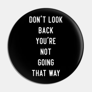 Don't Look Back You're Not Going That Way Pin