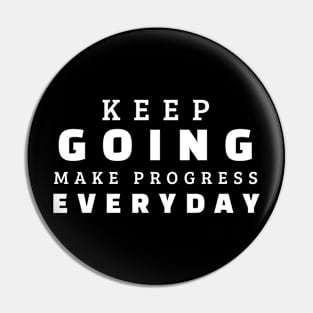 Keep Going Make Progress Everyday Pin