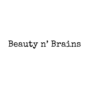 Beauty and brains T-Shirt