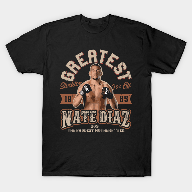Greatest Nate Diaz - Nate Diaz Ufc - T-Shirt