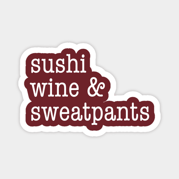 Sushi, wine, and sweatpants Magnet by Perpetual Brunch