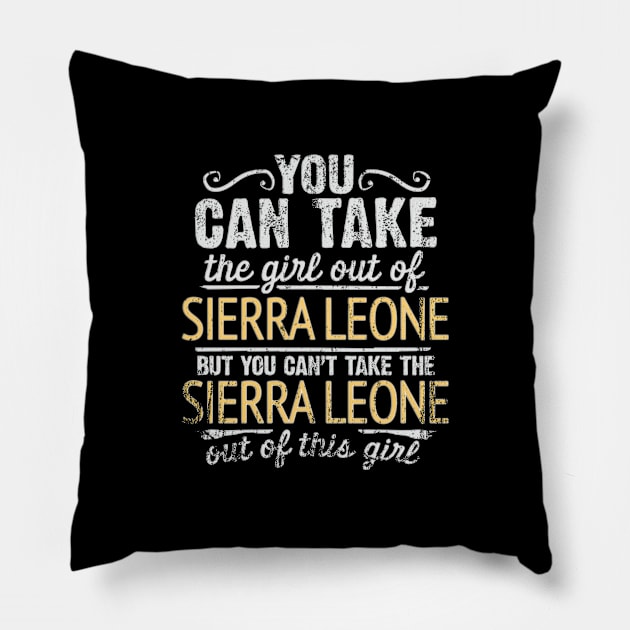 You Can Take The Girl Out Of Sierra Leone But You Cant Take The Sierra Leone Out Of The Girl - Gift for Sierra Leonean With Roots From Sierra Leone Pillow by Country Flags