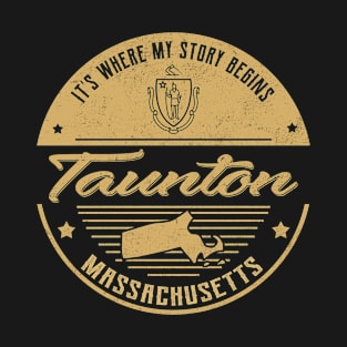 Taunton Massachusetts It's Where my story begins T-Shirt