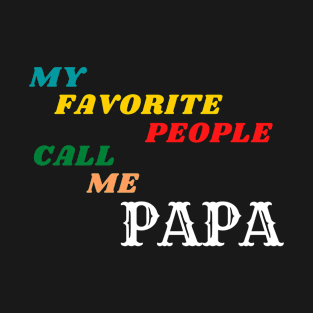 My Favorite People call me Papa T-Shirt