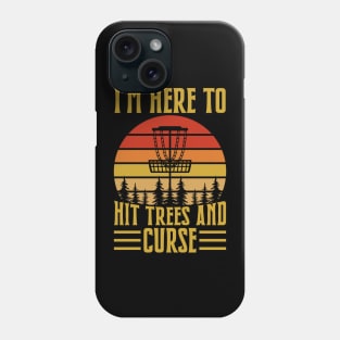 Disc Golf I'm Here To Hit Trees And Curse - Disc Sport Phone Case