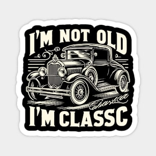 i'm not old i'm classic Magnet