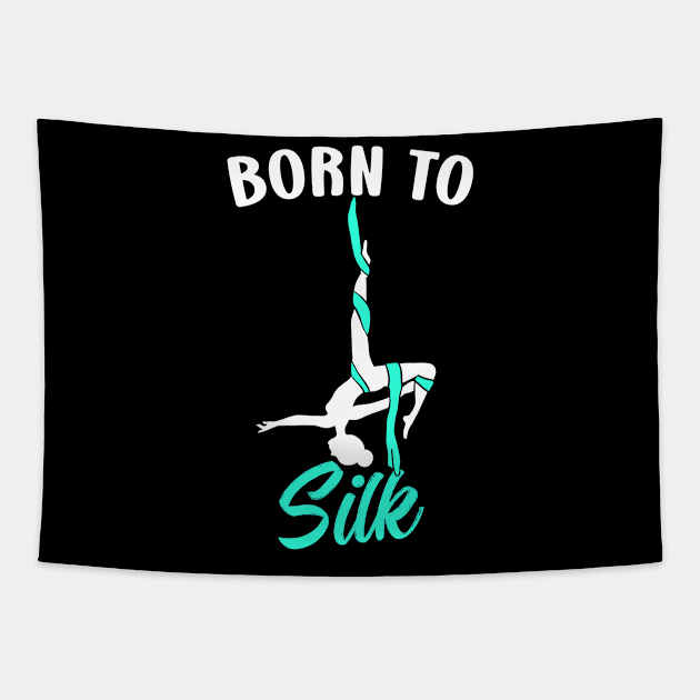 Born To Silk Aerial Silk Dancer Gymnastics Yoga Tapestry by NeverTry