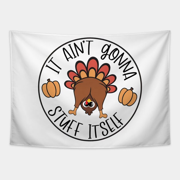 It Aint Gonna Stuff Itself Funny Turkey Gobble Thanksgiving Funny Cute Turkey Tapestry by Ashviirn