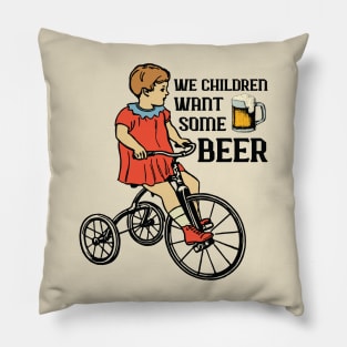 We Children Want Some Beer Pillow