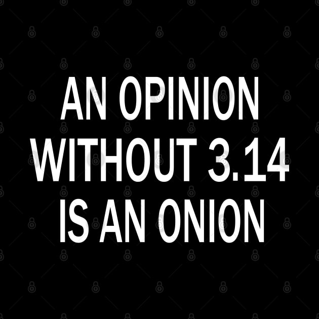 Fun Saying for Pi Day.An Opinion Without 3.14 Is An Onion.Mathematics Quote by Uniqueify