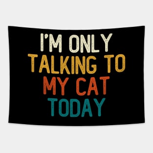 I'm Only Talking To My Cat Today Tapestry