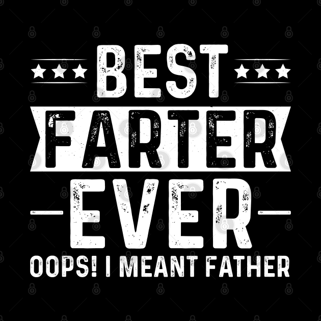 Best Farter Ever Oops I Meant Father by busines_night