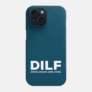DILF Devoted Involved Loving Father Phone Case
