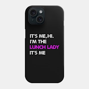 It's Me Hi I'm The lunch lady It's Me Phone Case