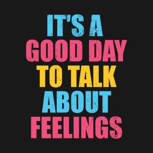 It's a Good Day to Talk About Feelings T-Shirt