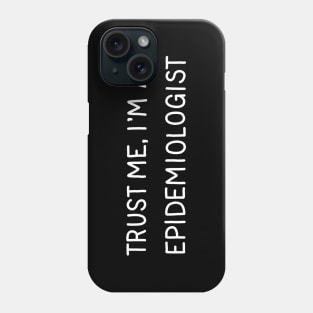 Trust Me, I'm An Epidemiologist Phone Case