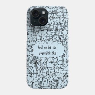 Hold hang on let me overthink this funny Phone Case