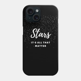 Stars It`s All That Matter Phone Case