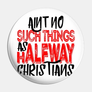 No Halfway Christians Pin