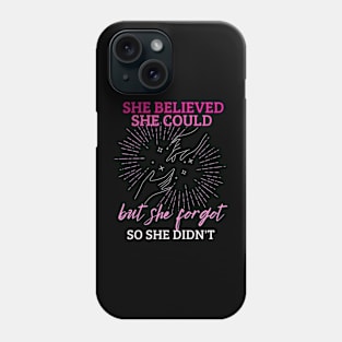 She Believed She Could But She Forgot So She Didn't Phone Case