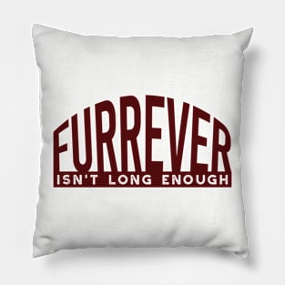 Dog Lover Furrever Isn't Long Enough Pillow