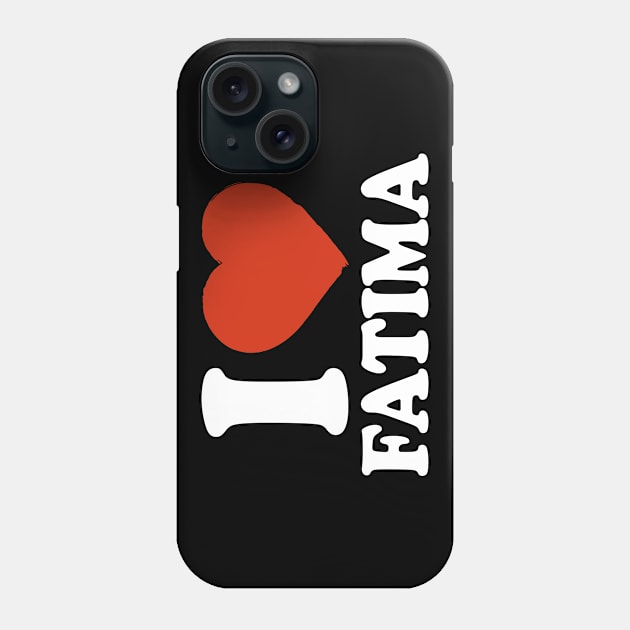 I Love Fatima Phone Case by Saulene