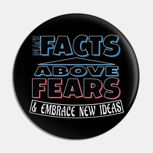 Place Facts Above Fears & Embrace New Ideas Slogan Pin