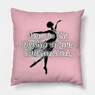 Dance to the rhythm of your own heartbeat. Pillow