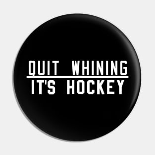 Quit Whining Its Ice Hockey Shirt  Funny Beer League Goon Pin