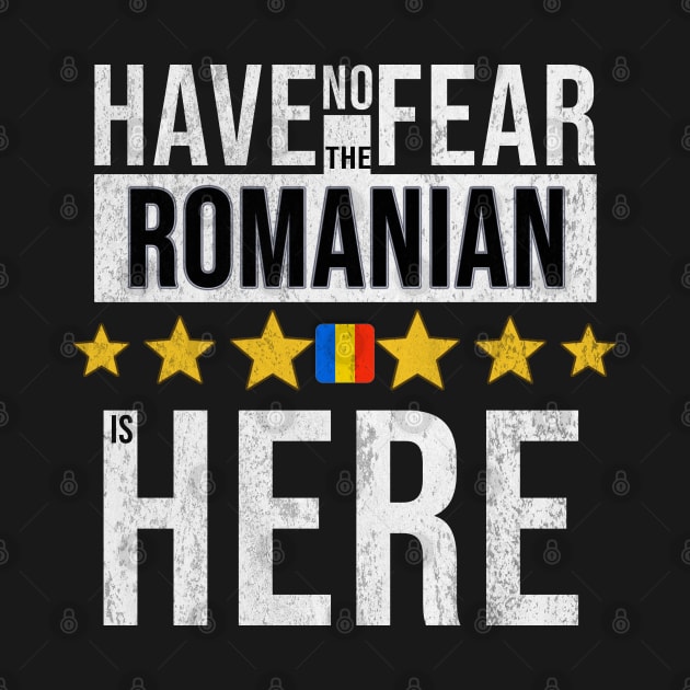 Have No Fear The Romanian Is Here - Gift for Romanian From Romania by Country Flags