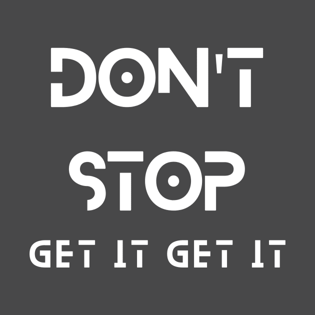 Don't Stop Get It Get It Tee by MOVE with Brandy