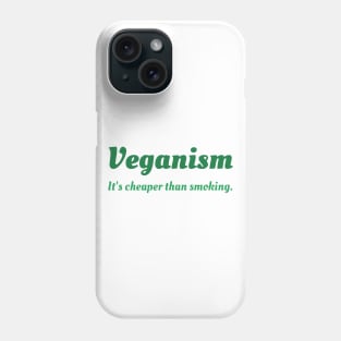 Veganism: It's Cheaper Than Smoking Phone Case