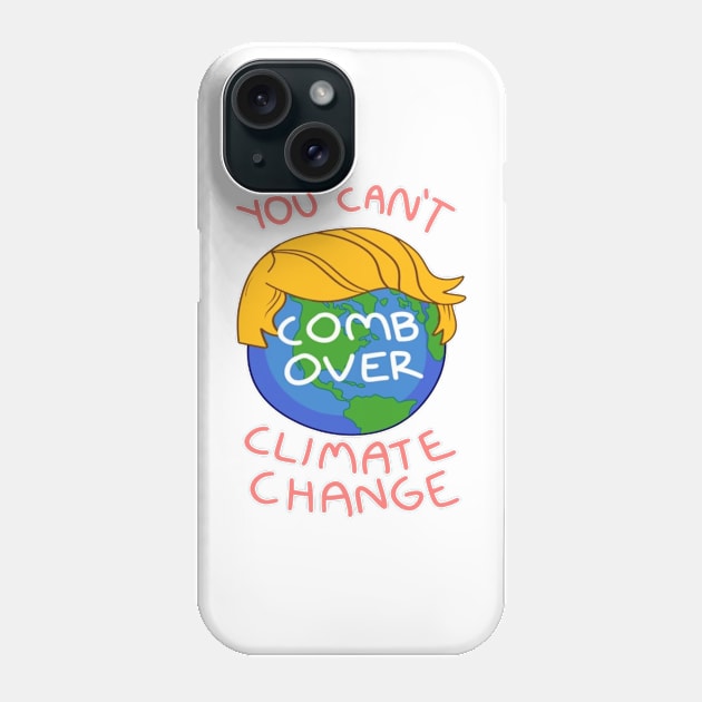 Can't Comb Over Climate Change Phone Case by Biscuit25