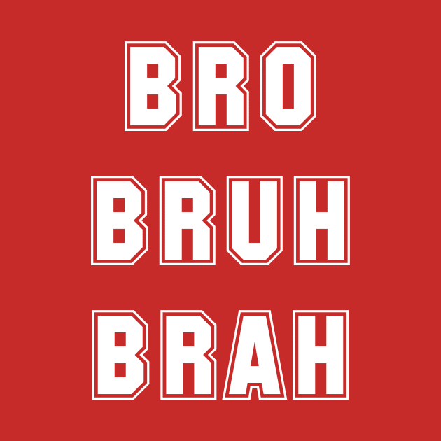 Bro Bruh Brah by Captain-Jackson