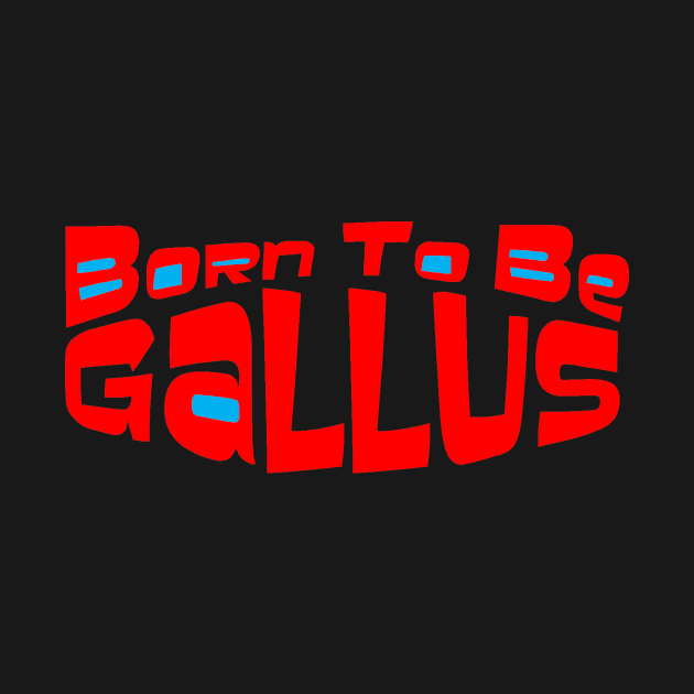 Scottish Humour - Born To Be Gallus by TimeTravellers