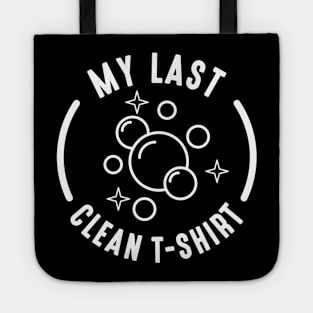 My Last Clean T-Shirt Tote