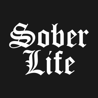 Sober Life - Staying Sober Drug Addiction T-Shirt