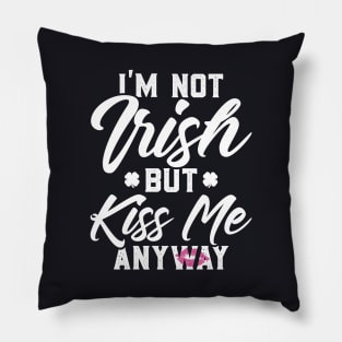 I'm Not Irish But Kiss Me Anyway Funny St Patricks Day Pillow