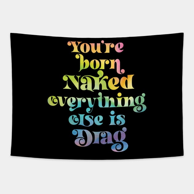 You're Born Naked Everything Else is Drag Tapestry by Perpetual Brunch