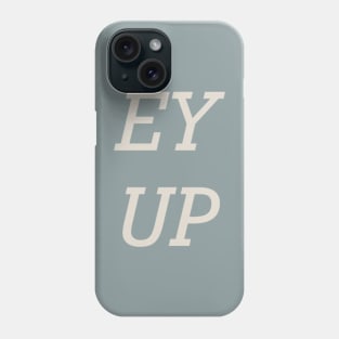 Yorkshire Slang Ey Up Phone Case