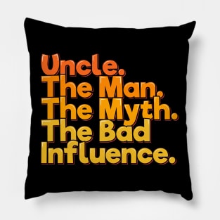 Uncle The Man Myth Bad Influence - Funny Quote Pillow