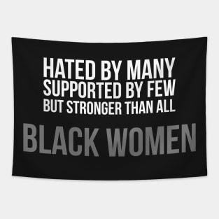 Hated By Many, Supported by Few, But Stronger Than All | Black Women Tapestry