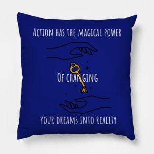 Action has the magical power of changing your dreams into reality Motivational Pillow