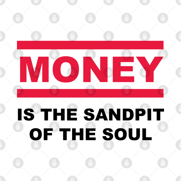 Is the sandpit of the soul - MONEY by reyboot